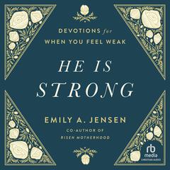 He Is Strong: Devotions for When You Feel Weak Audiobook, by Emily A. Jensen