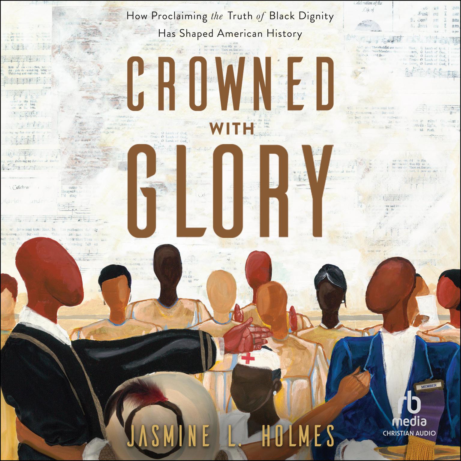 Crowned with Glory: How Proclaiming the Truth of Black Dignity Has Shaped American History Audiobook, by Jasmine L. Holmes