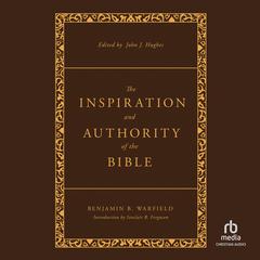 The Inspiration and Authority of the Bible: Revised and Enhanced Audiobook, by Benjamin B. Warfield
