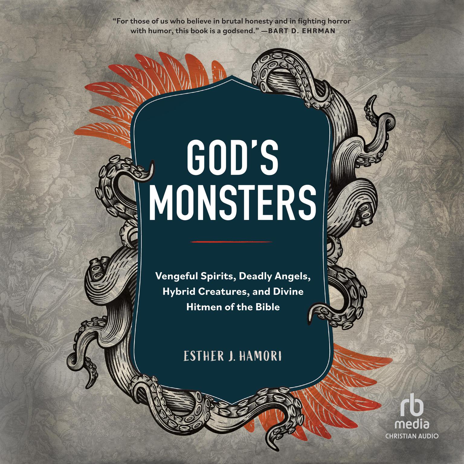 Gods Monsters: Vengeful Spirits, Deadly Angels, Hybrid Creatures, and Divine Hitmen of the Bible Audiobook, by Esther Hamori