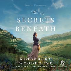 The Secrets Beneath Audiobook, by Kimberly Woodhouse