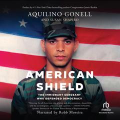 American Shield: The Immigrant Sergeant Who Defended Democracy Audiobook, by Aquilino Gonell