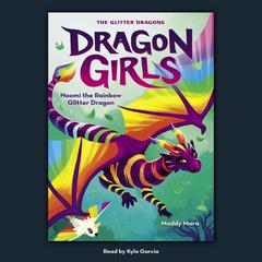 Naomi the Rainbow Glitter Dragon (Dragon Girls #3) Audiobook, by Maddy Mara