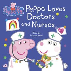 Peppa Loves Doctors and Nurses (Peppa Pig) Audiobook, by Neville Astley