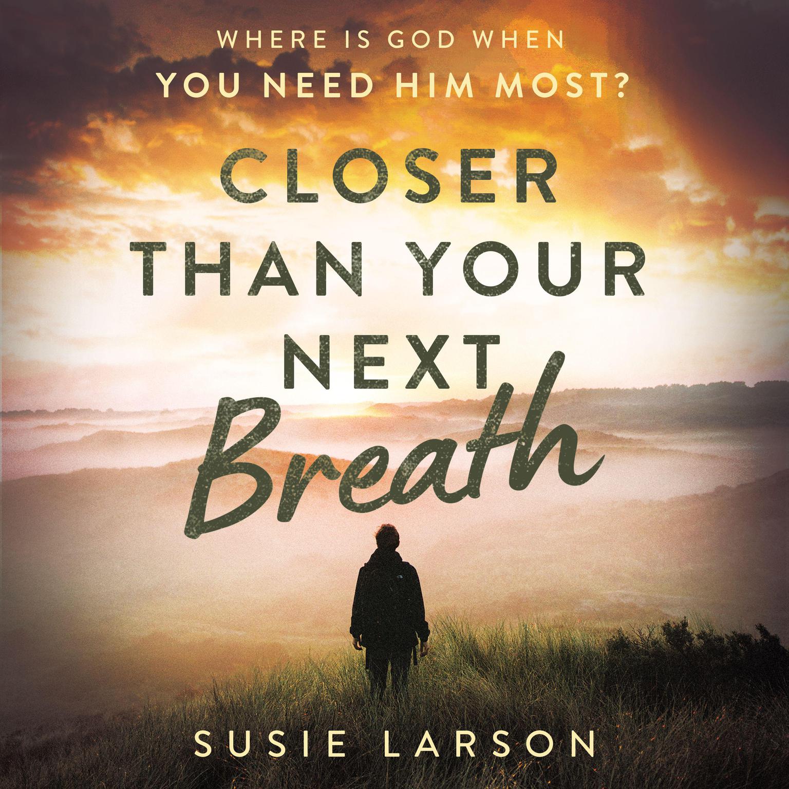 Closer Than Your Next Breath: Where Is God When You Need Him Most? Audiobook, by Susie Larson