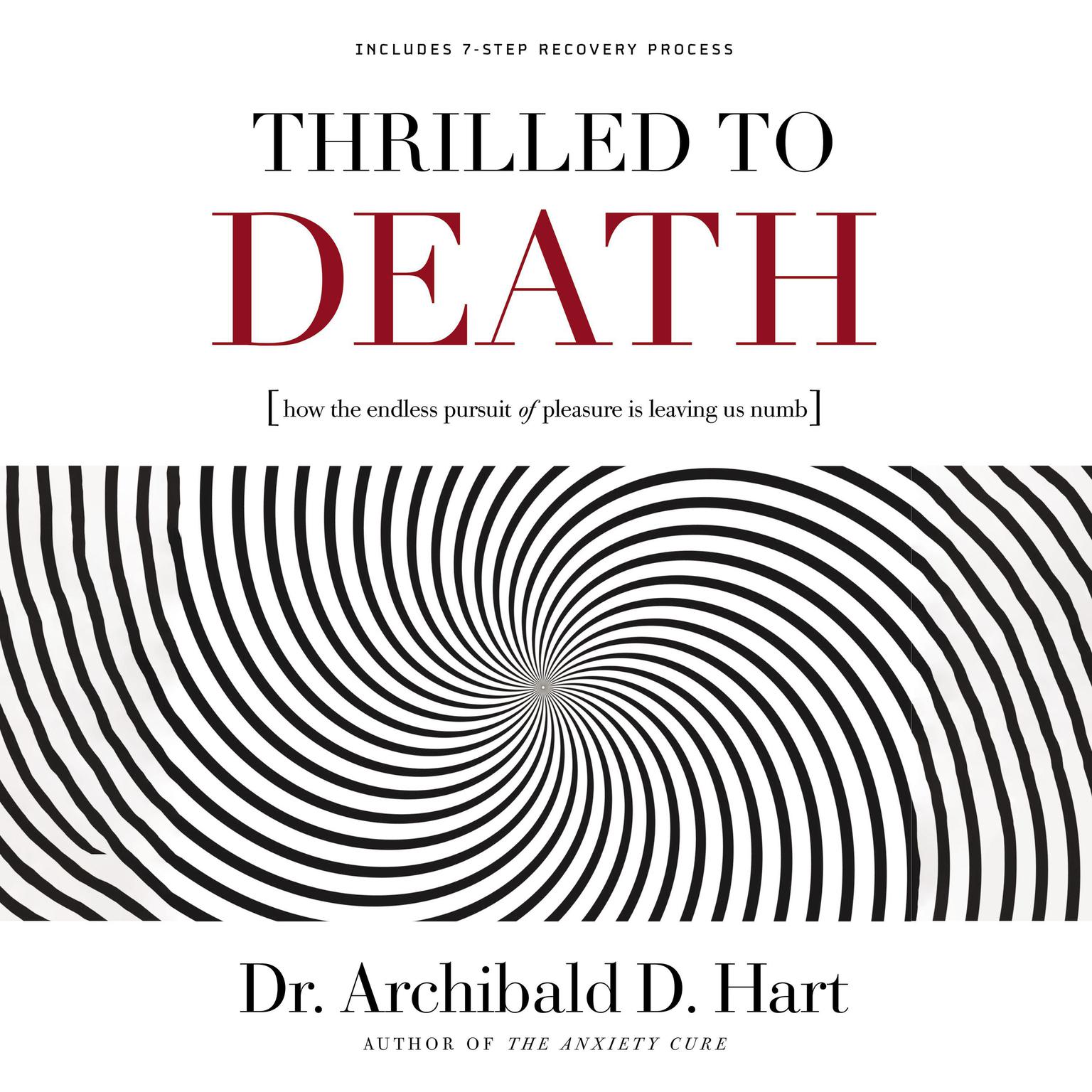Thrilled to Death: How the Endless Pursuit of Pleasure Is Leaving Us Numb Audiobook, by Archibald D. Hart