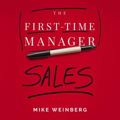 The First-Time Manager: Sales Audiobook, by Mike Weinberg