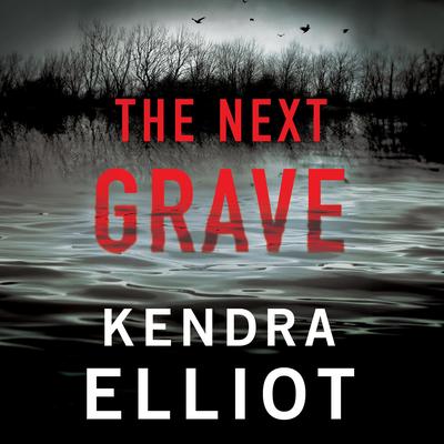 The Next Grave Audibook, by Kendra Elliot