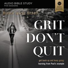 Grit Don't Quit: Audio Bible Studies: Get Back Up and Keep Going - Learning from Paul’s Example Audiobook, by Bianca  Juárez Olthoff
