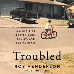 Troubled: A Memoir of Foster Care, Family, and Social Class Audiobook, by Rob Henderson