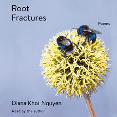 Root Fractures: Poems Audiobook, by Diana Khoi Nguyen