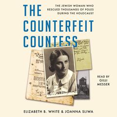 The Counterfeit Countess: The Jewish Woman Who Rescued Thousands of Poles during the Holocaust Audiobook, by Elizabeth White