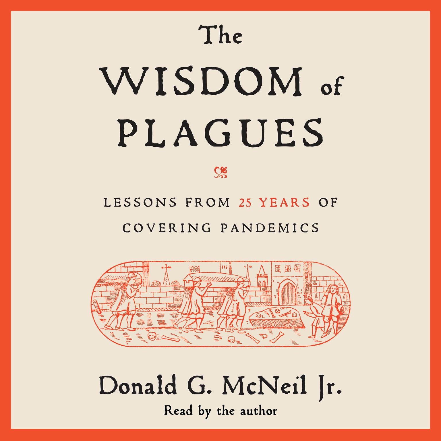 The Wisdom of Plagues: Lessons from 25 Years of Covering Pandemics Audiobook, by Donald G. McNeil