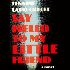 Say Hello to My Little Friend Audiobook, by Jennine Capó Crucet