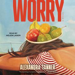 Worry: A Novel Audiobook, by Alexandra Tanner