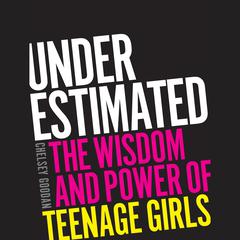 Underestimated: The Wisdom and Power of Teenage Girls Audiobook, by Chelsey Goodan