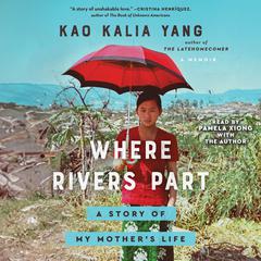 Where Rivers Part: A Story of My Mothers Life Audiobook, by Kao Kalia Yang