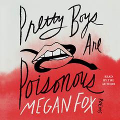 Pretty Boys Are Poisonous: Poems Audiobook, by Megan Fox