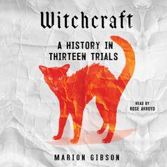 Witchcraft: A History in Thirteen Trials Audiobook, by Marion Gibson