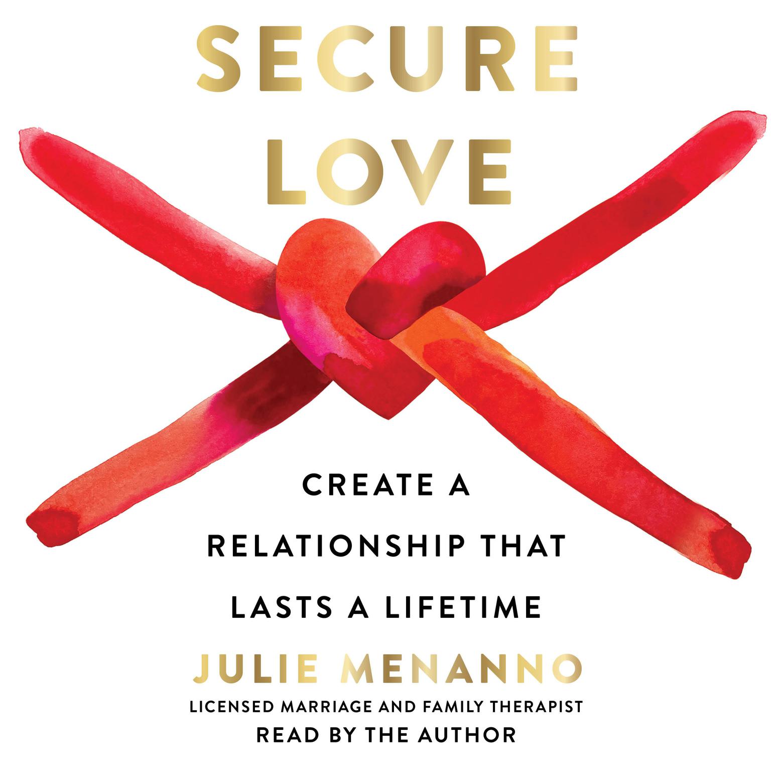 Secure Love: Create a Relationship That Lasts a Lifetime Audiobook, by Julie Menanno