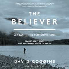 The Believer: A Year in the Fly-Fishing Life Audiobook, by David Coggins
