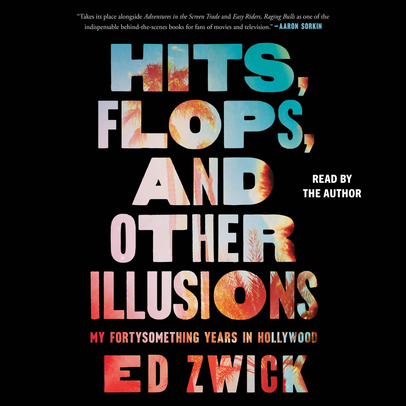 Hits, Flops, and Other Illusions: My Fortysomething Years in Hollywood Audiobook, by Ed Zwick
