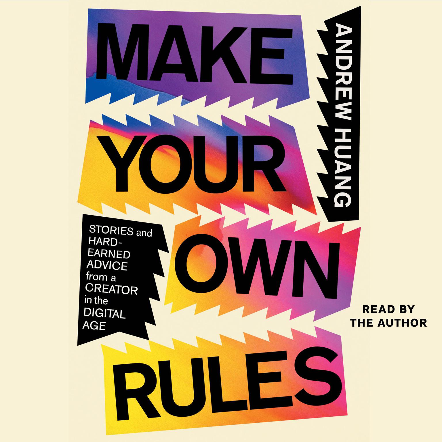 Make Your Own Rules: Stories and Hard-Earned Advice from a Creator in a Digital Age Audiobook, by Andrew Huang