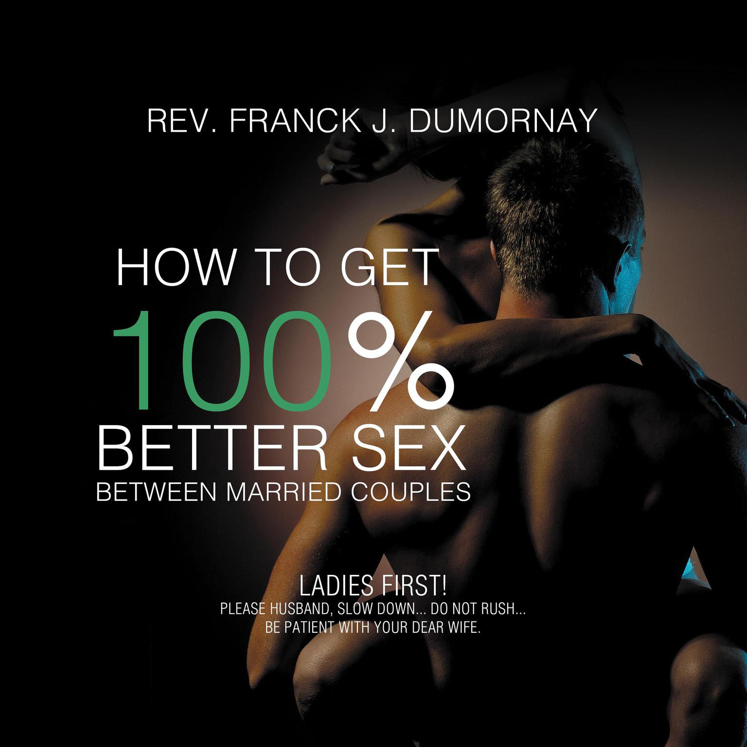 How to Get 100% Better Sex Between Married Couples Audiobook, by Rev. Franck Joseph Dumornay