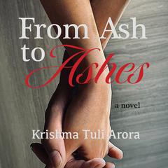 From Ash to Ashes Audiobook, by Krishma Tuli Arora