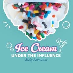 Ice Cream Under The Influence Audiobook, by Becky Rasmussen