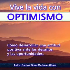 Vive la vida con optimismo Audiobook, by Santos Omar Medrano Chura