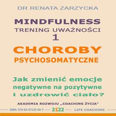 Choroby psychosomatyczne. Jak zmienic emocje negatywne na pozytywne i uzdrowic cialo? Audiobook, by Renata Zarzycka