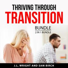 Thriving Through Transition Bundle, 2 in 1 Bundle Audiobook, by J.L. Wright