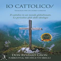 Io Cattolico Audiobook, by Don Ryszard Gron