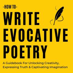 How To Write Evocative Poetry Audiobook, by Zachary Phillips