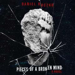 Pieces of a Broken Mind Audiobook, by Daniel Ruczko