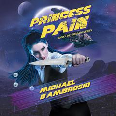 Princess Pain: Book I Of The Pain Series Audiobook, by Michael D'Ambrosio