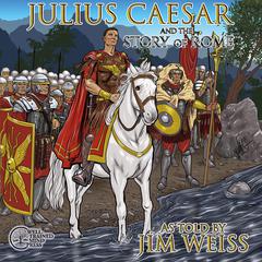 Julius Caesar & The Story of Rome Audiobook, by Jim Weiss
