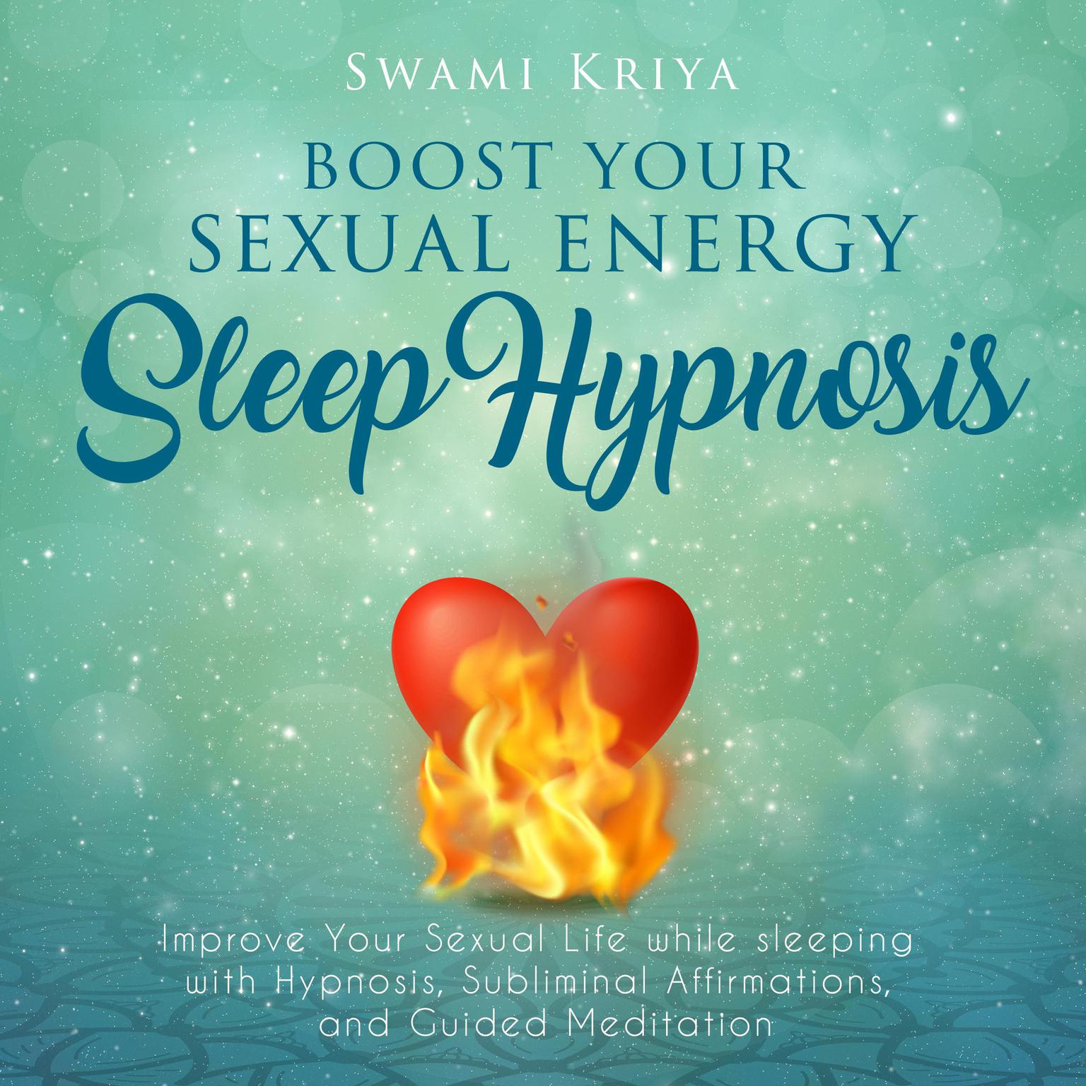 Boost Your Sexual Energy Sleep Hypnosis Audiobook, by Swami Kriya