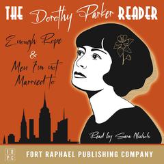 The Dorothy Parker Reader - Enough Rope, Men Im Not Married To and Sunset Gun - Unabridged Audiobook, by Dorothy Parker