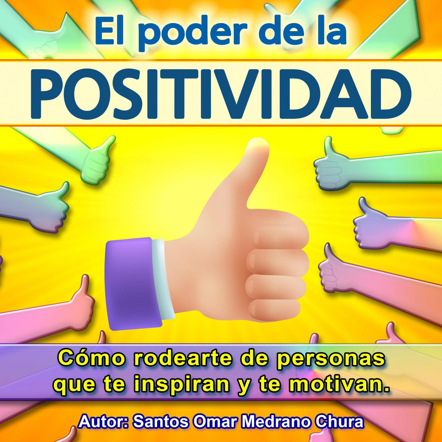 El poder de la positividad: Cómo rodearte de personas que te inspiran y te motivan. Audiobook, by Santos Omar Medrano Chura