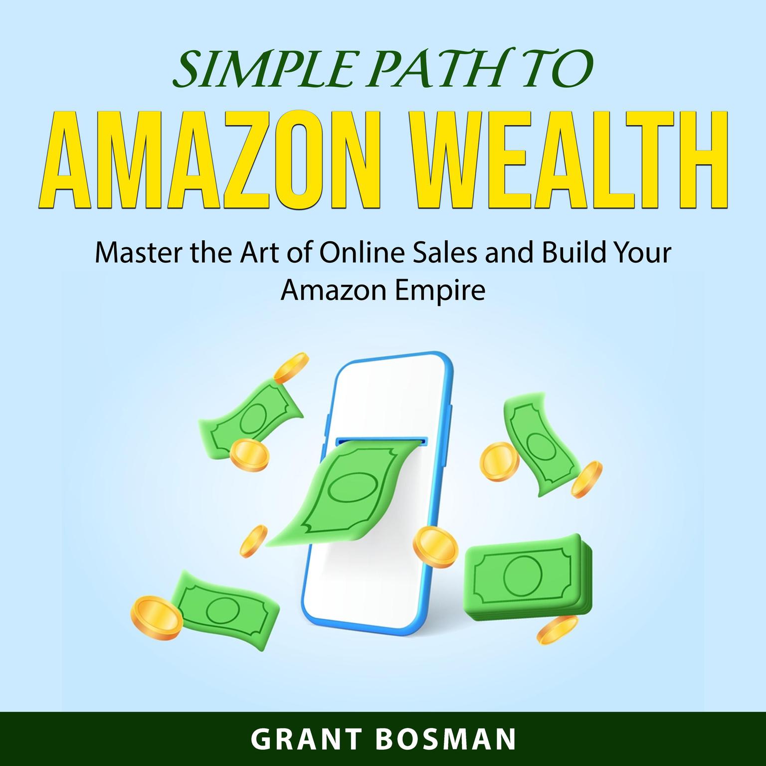 Simple Path to Amazon Wealth Audiobook, by Grant Bosman