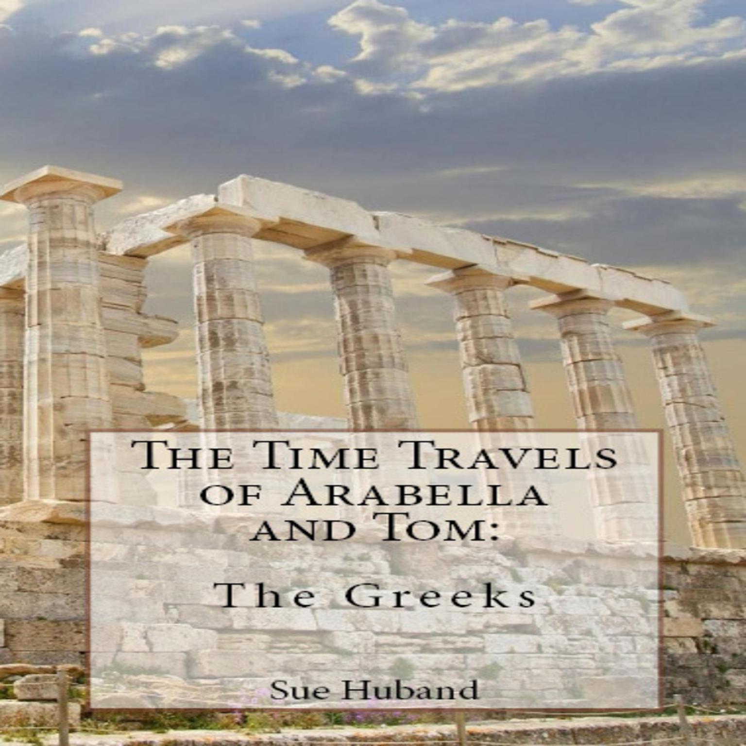 The Time Travels of Arabella and Tom: The Greeks Audiobook, by Sue Huband