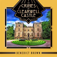 The Crimes of Clearwell Castle: A 1920s Mystery Audiobook, by Benedict Brown