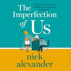 The Imperfection of Us: A story of beginnings, endings and everything in between Audiobook, by Nick Alexander