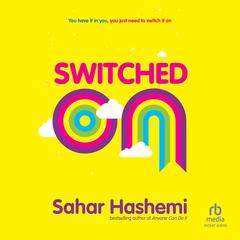 Switched On: You have it in you, you just need to switch it on Audiobook, by Sahar Hashemi