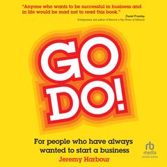 Go Do!: For People Who Have Always Wanted to Start a Business Audiobook, by Jeremy Harbour