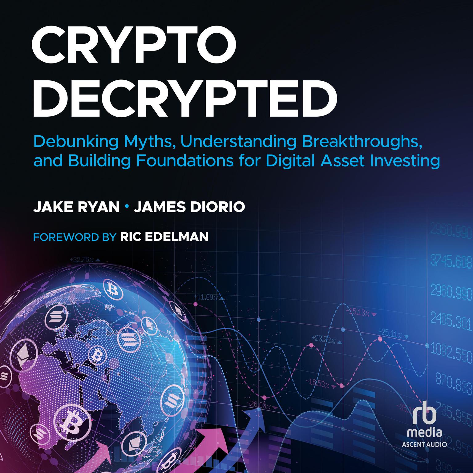 Crypto Decrypted: Debunking Myths, Understanding Breakthroughs, and Building Foundations for Digital Asset Investing Audiobook