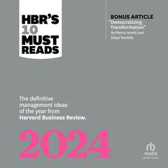 HBRs 10 Must Reads 2024: The Definitive Management Ideas of the Year from Harvard Business Review (with bonus article Democratizing Transformation by Marco Iansiti and Satya Nadella) Audiobook, by Harvard Business Review