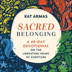 Sacred Belonging: A 40-Day Devotional on the Liberating Heart of Scripture Audiobook, by Kat Armas